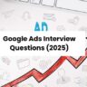 Google Ads Interview Questions (2025)