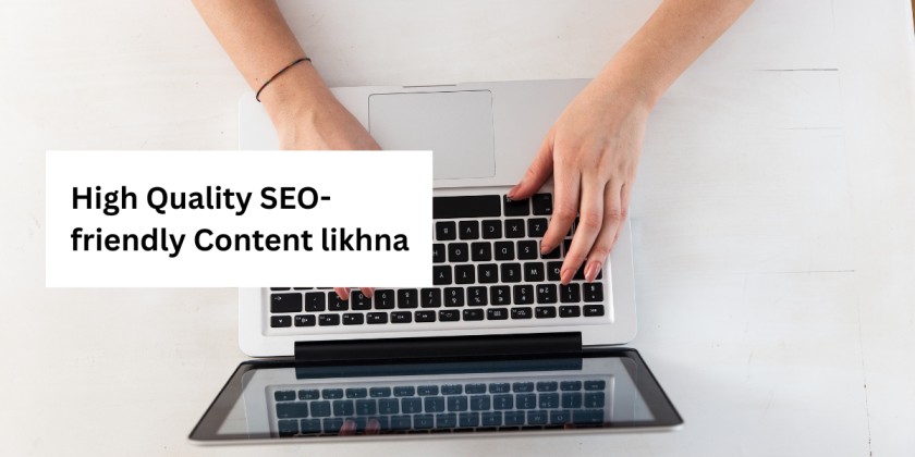 High Quality SEO-friendly Content likhna