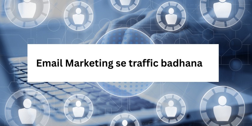 Email Marketing se traffic badhana
