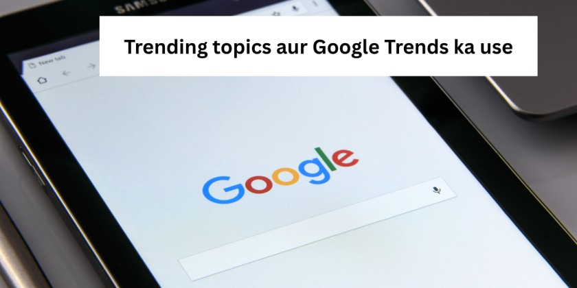 Trending topics aur Google Trends ka use