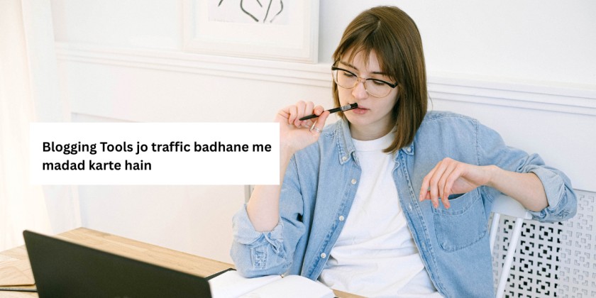 Blogging Tools jo traffic badhane me madad karte hain