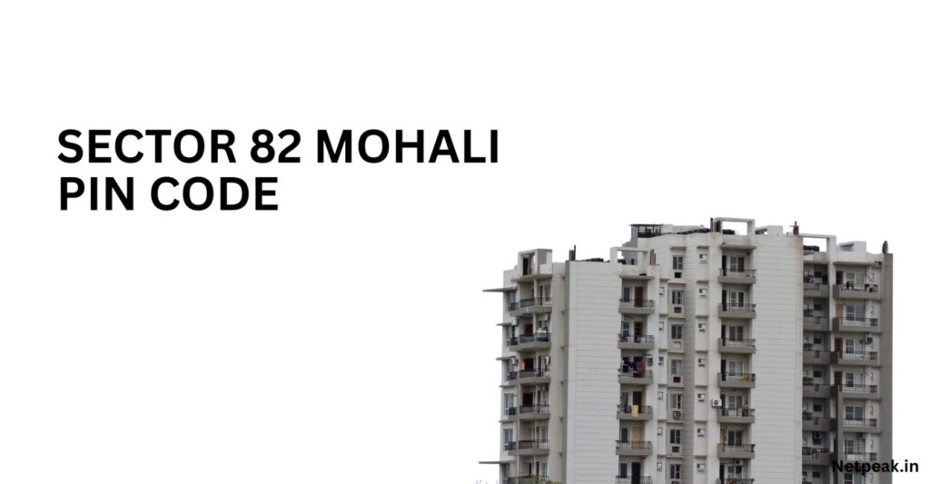 Sector 82 Mohali Pin Code | Sector 82 Pincode