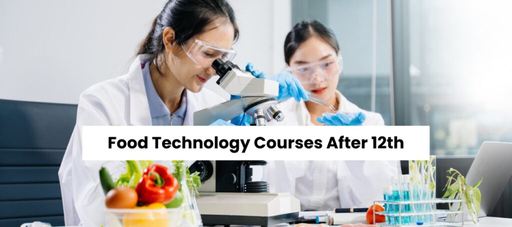 Food Technology Courses After 12th: Eligibility and Scope