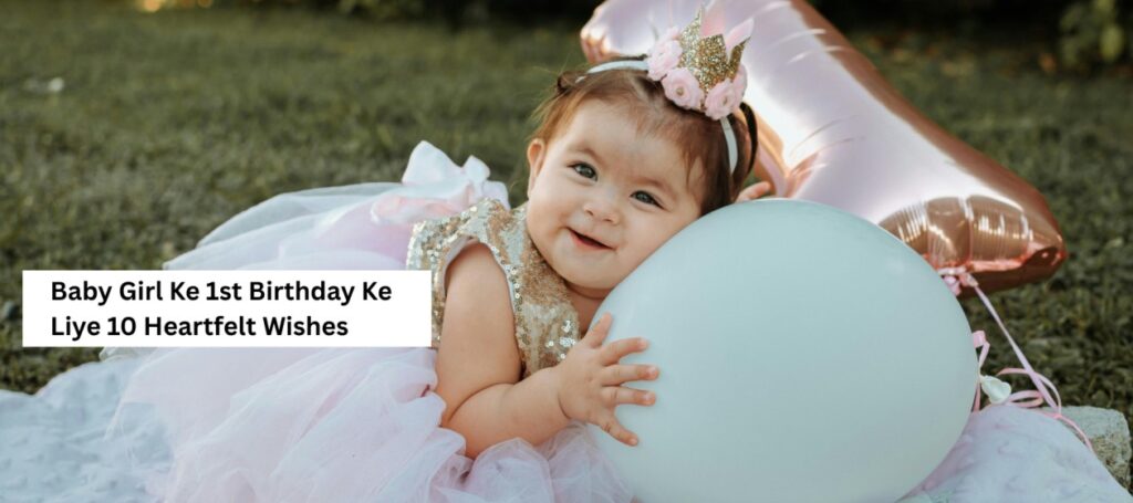 Baby Girl Ke 1st Birthday Ke Liye 10 Heartfelt Wishes